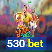 530 bet